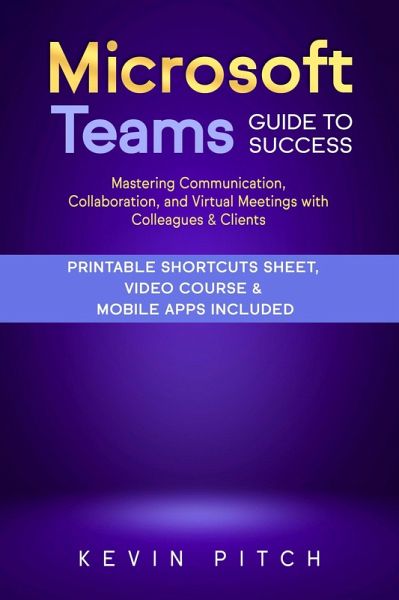 Microsoft Teams Guide for Success: Mastering Communication, Collaboration, and Virtual Meetings with Colleagues & Clients (eBook, ePUB) Microsoft Teams Guide for Success: Mastering Communication, Collaboration, and Virtual Meetings with Colleagues & Clients (eBook, ePUB)