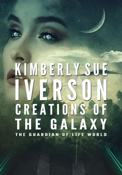 Creations of the Galaxy (The Guardian of Life, #5) (eBook, ePUB) - Iverson, Kimberly Sue