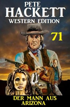 Cover Der Mann aus Arizona: Pete Hackett Western Edition 71 (eBook, ePUB)