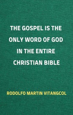 Cover The Gospel is the Only Word of God in the Entire Christian Bible (eBook, ePUB)