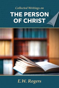 E. W. Rogers on the Person of Christ (Collected Writings of E. W. Rogers) (eBook, ePUB) - Rogers, E. W.