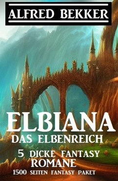 Cover Elbiana das Elbenreich: 5 dicke Fantasy Romane: 1500 Seiten Fantasy Paket (eBook, ePUB)