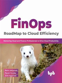 FinOps : RoadMap to Cloud Efficiency: Mentoring Cloud and Finance Professionals to Drive Cloud Productivity (English Edition) (eBook, ePUB) - Sabharwal, Navin; Pandey, Piyush; Aggarwal, Amit