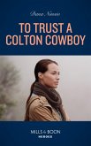 To Trust A Colton Cowboy (The Coltons of Colorado, Book 11) (Mills & Boon Heroes) (eBook, ePUB)