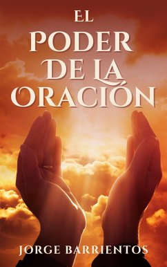 El Poder de la Oración (eBook, ePUB) - Barrientos, Jorge