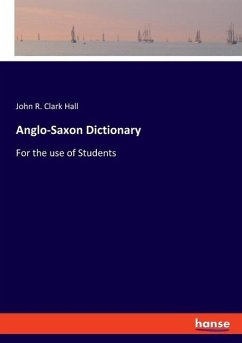 Anglo-Saxon Dictionary - Clark Hall, John R.