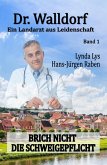 Dr. Walldorf - Ein Landarzt aus Leidenschaft: Band 1: Brich nicht die Schweigepflicht (eBook, ePUB)