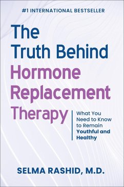 The Truth Behind Hormone Replacement Therapy: What You Need to Know to Remain Youthful and Healthy (eBook, ePUB) - Rashid, Selma