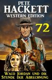 ¿Waco Jordan und die Stunde der Abrechnung: Pete Hackett Western Edition 72 (eBook, ePUB)