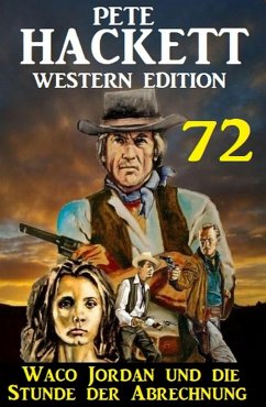 ¿Waco Jordan und die Stunde der Abrechnung: Pete Hackett Western Edition 72 (eBook, ePUB) - Hackett, Pete
