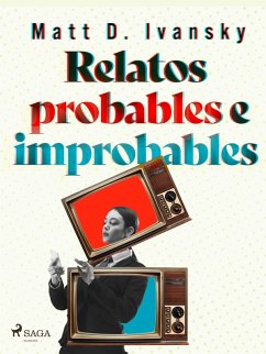 Relatos probables e improbables (eBook, ePUB) - Ivansky, Matt D.