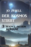 Der Kosmos stirbt: 3 Science Fiction Romane (eBook, ePUB)
