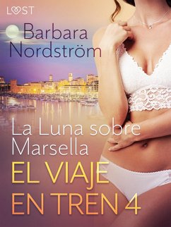 Cover El viaje en tren 4: La Luna sobre Marsella - un relato corto erótico (eBook, ePUB)