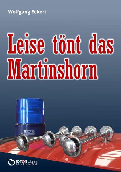 Leise tönt das Martinshorn (eBook, ePUB) von Wolfgang Eckert - Portofrei  bei bücher.de
