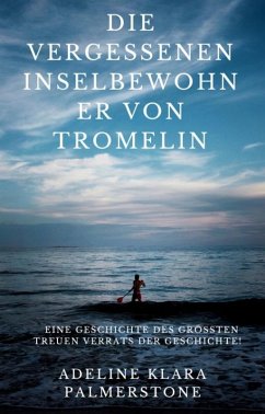 Cover Die vergessenen Inselbewohner von Tromelin: Eine Geschichte des größten treuen Verrats der Geschichte! (eBook, ePUB)