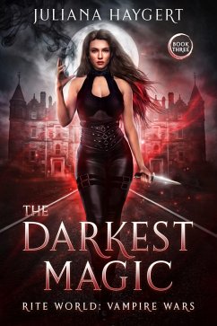The Darkest Magic (Rite World: Vampire Wars, #3) (eBook, ePUB) - Haygert, Juliana