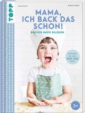 Mama, ich back das schon! Backen nach Bildern