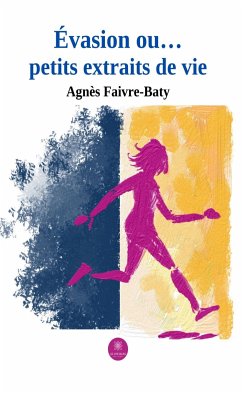 Évasion ou... petits extraits de vie (eBook, ePUB) - Faivre-Baty, Agnès