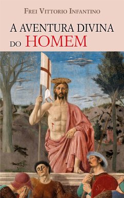 A Aventura Divina do Homem (eBook, ePUB) - Vittorio Infantino, Frei