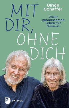 Mit dir, ohne dich - unser gemeinsames Leben mit Demenz - Schaffer, Ulrich