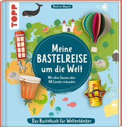 Meine Bastelreise um die Welt - Das Bastelbuch für Weltentdecker - Wagner, Beatrice