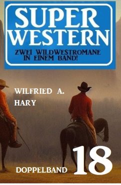 Super Western Doppelband 18 - Zwei Wildwestromane in einem Band (eBook, ePUB) - Hary, Wilfried A.