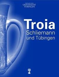 Troia, Schliemann und Tübingen - Seidl, Ernst; Blum, Stephan W. E.; Pieniążek, Magda; La Corte, Michael