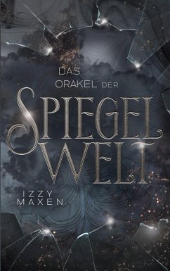 Das Orakel der Spiegelwelt (Die Spiegelwelt-Trilogie 3) - Maxen, Izzy