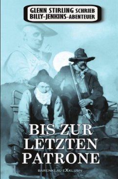 Glenn Stirling schrieb Billy-Jenkins-Abenteuer: Bis zur letzten Patrone - Stirling, Glenn