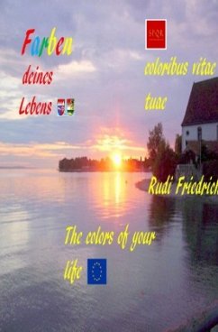 De coloribus vitae tuae latein The colors of your life english Die Farben deines Lebens deutsch - Glory, Powerful;Haßfurt Knetzgau, Augsfeld;Friedrich, Rudi