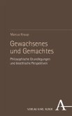 Gewachsenes und Gemachtes