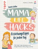 Mama Life Hacks - Erziehungstipps für jeden Tag