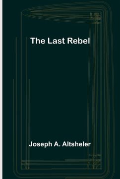 The Last Rebel - A. Altsheler, Joseph