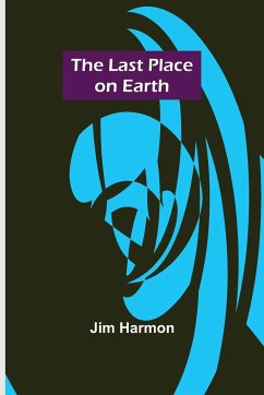 The Last Place on Earth - Harmon, Jim