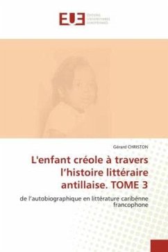 L'enfant créole à travers l¿histoire littéraire antillaise. TOME 3 - Christon, Gérard