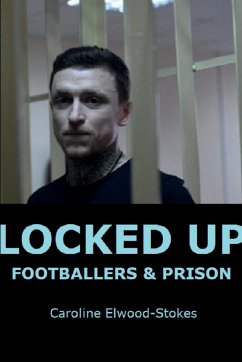 LOCKED UP FOOTBALLERS & PRISON - Elwood-Stokes, Caroline