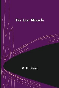 The Last Miracle - P. Shiel, M.