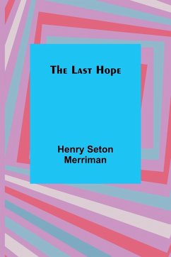 The Last Hope - Seton Merriman, Henry
