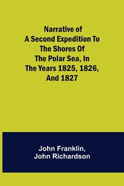 Narrative of a Second Expedition to the Shores of the Polar Sea, in the Years 1825, 1826, and 1827 - Franklin, John; Richardson, John