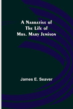 A Narrative of the Life of Mrs. Mary Jemison - E. Seaver, James