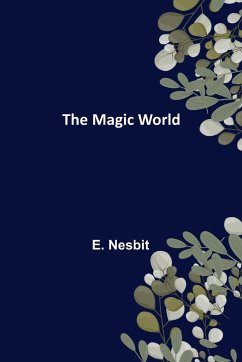 The Magic World - Nesbit, E.