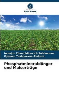Phosphatmineraldünger und Maiserträge - Sulaimonov, Inomjon Zhamoldinovich;Abdieva, Oyjamol Toshboevna