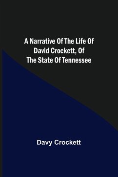 A Narrative of the Life of David Crockett, of the State of Tennessee. - Crockett, Davy