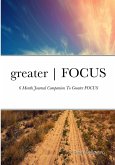 greater   FOCUS