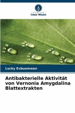 Antibakterielle Aktivität von Vernonia Amygdalina Blattextrakten - Evbuomwan, Lucky