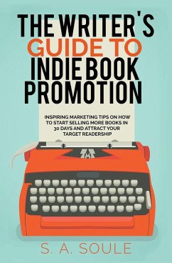 The Writer's Guide to Indie Book Promotion - Soule, S a