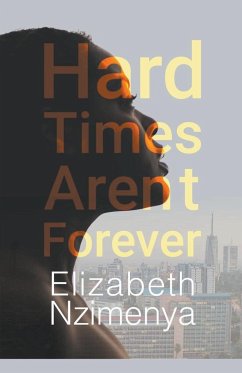 Hard Times Aren't Forever - Nzimenya, Elizabeth