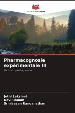 Pharmacognosie expérimentale III - Lakshmi, Jothi;Raman, Devi;Ranganathan, Srinivasan