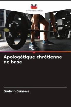 Apologétique chrétienne de base - Gunewe, Godwin