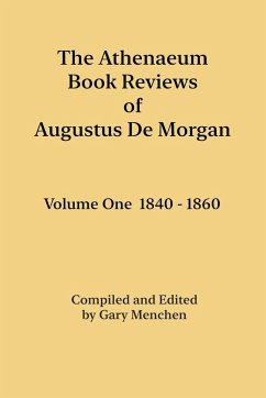 The Athenaeum Book Reviews of Augustus De Morgan. Volume One 1840 - 1860 - De Morgan, Augustus